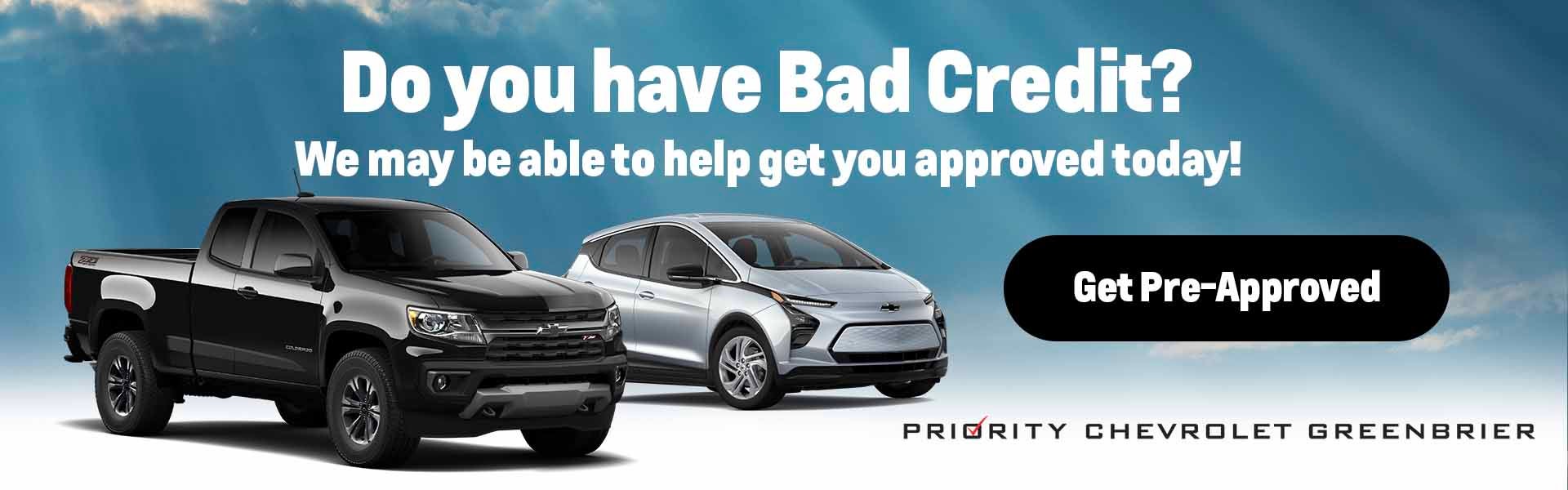 Do you have Bad Credit? We may be able to help get you approved today!